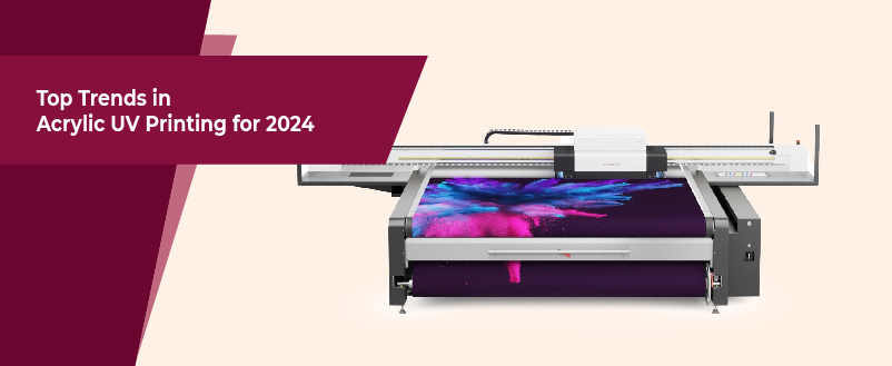 Top Trends in Acrylic UV Printing for 2024