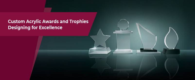 Custom Acrylic Awards and Trophies: Designing for Excellence