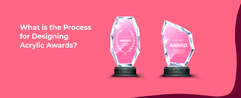 Process for Designing Acrylic Awards