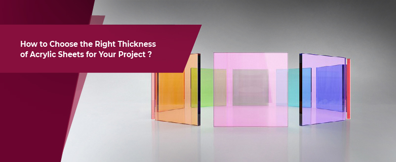 How to Choose the Right Thickness of Acrylic Sheets for Your Project?