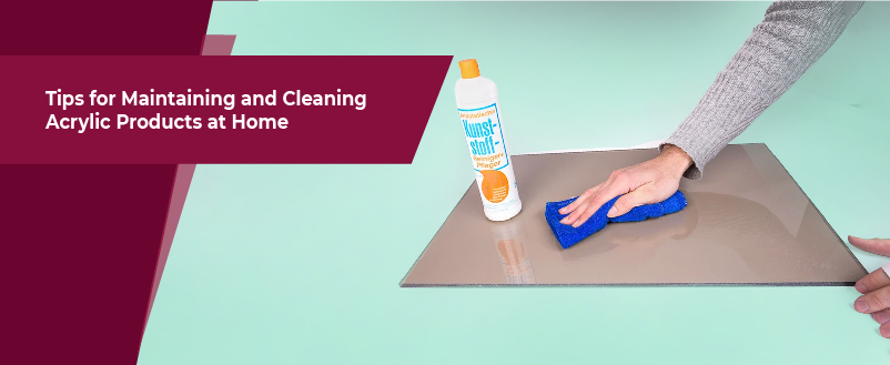 Tips for Maintaining and Cleaning Acrylic Products at Home