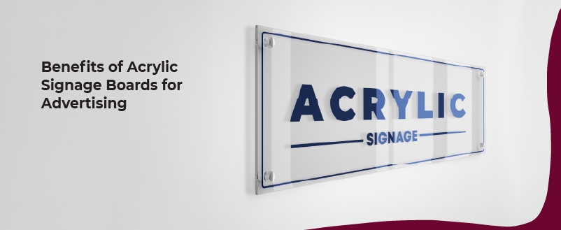 Benefits of Acrylic Signage Boards for Advertising