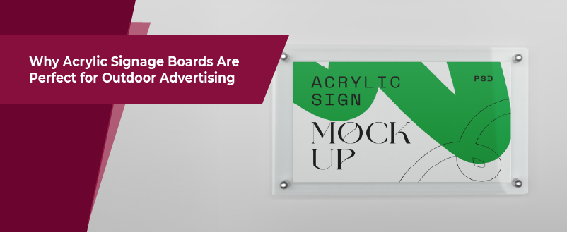 Why Acrylic Signage Boards Are Perfect for Outdoor Advertising